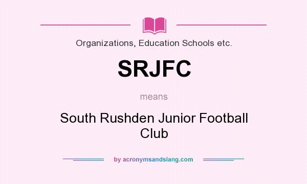 What does SRJFC mean? It stands for South Rushden Junior Football Club