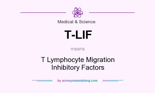 What does T-LIF mean? It stands for T Lymphocyte Migration Inhibitory Factors