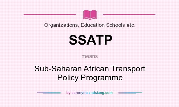What does SSATP mean? It stands for Sub-Saharan African Transport Policy Programme