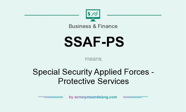 What does SSAF-PS mean? It stands for Special Security Applied Forces - Protective Services