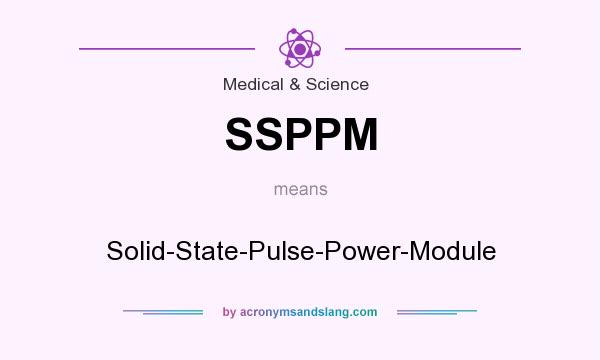 What does SSPPM mean? It stands for Solid-State-Pulse-Power-Module