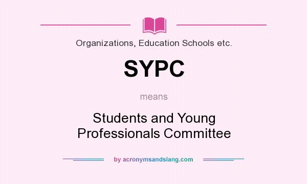 What does SYPC mean? It stands for Students and Young Professionals Committee