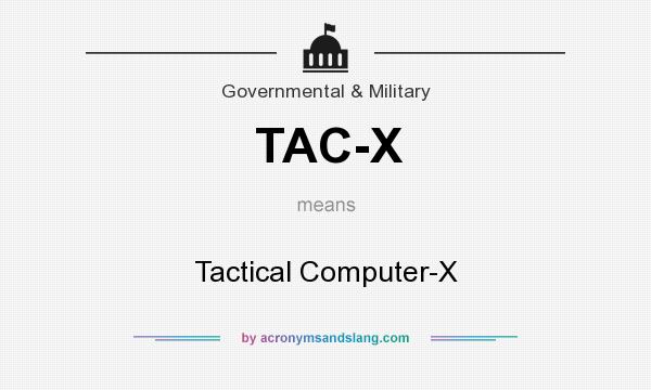 What does TAC-X mean? It stands for Tactical Computer-X