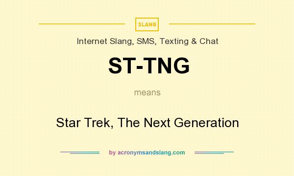 What does ST-TNG mean? It stands for Star Trek, The Next Generation