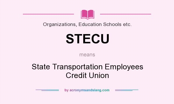 What does STECU mean? It stands for State Transportation Employees Credit Union