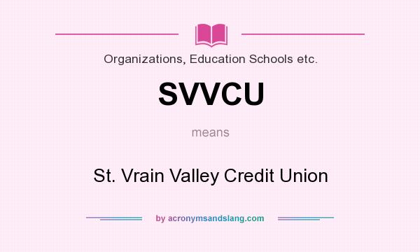 What does SVVCU mean? It stands for St. Vrain Valley Credit Union