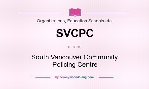 What does SVCPC mean? It stands for South Vancouver Community Policing Centre