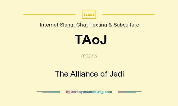 What does TAoJ mean? It stands for The Alliance of Jedi