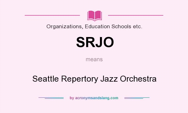 What does SRJO mean? It stands for Seattle Repertory Jazz Orchestra