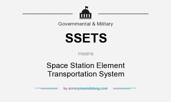 What does SSETS mean? It stands for Space Station Element Transportation System