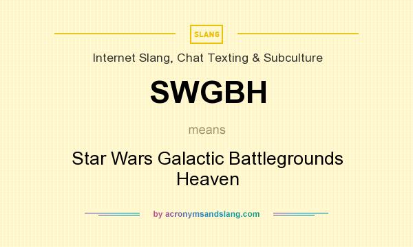 What does SWGBH mean? It stands for Star Wars Galactic Battlegrounds Heaven