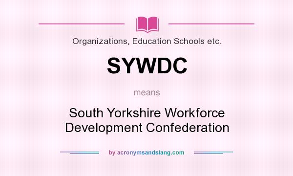 What does SYWDC mean? It stands for South Yorkshire Workforce Development Confederation
