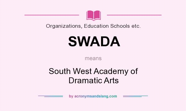 What does SWADA mean? It stands for South West Academy of Dramatic Arts