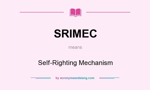 What does SRIMEC mean? It stands for Self-Righting Mechanism