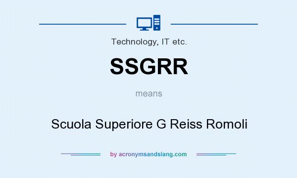 What does SSGRR mean? It stands for Scuola Superiore G Reiss Romoli