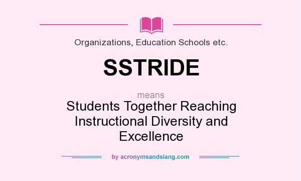 What does SSTRIDE mean? It stands for Students Together Reaching Instructional Diversity and Excellence