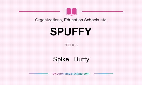 What does SPUFFY mean? It stands for Spike   Buffy