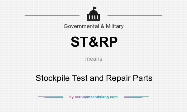 What does ST&RP mean? It stands for Stockpile Test and Repair Parts
