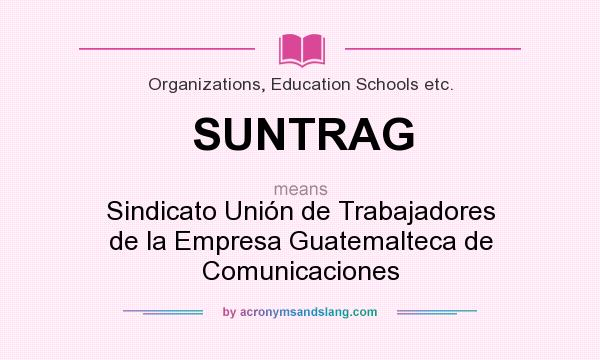 What does SUNTRAG mean? It stands for Sindicato Unión de Trabajadores de la Empresa Guatemalteca de Comunicaciones