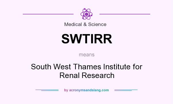 What does SWTIRR mean? It stands for South West Thames Institute for Renal Research
