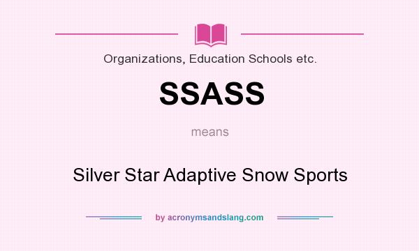 What does SSASS mean? It stands for Silver Star Adaptive Snow Sports