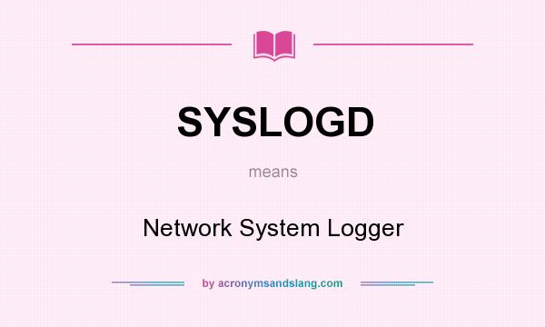 What does SYSLOGD mean? It stands for Network System Logger
