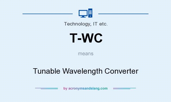 What does T-WC mean? It stands for Tunable Wavelength Converter
