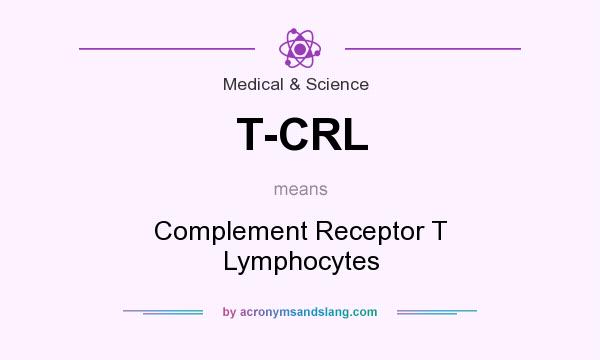 What does T-CRL mean? It stands for Complement Receptor T Lymphocytes