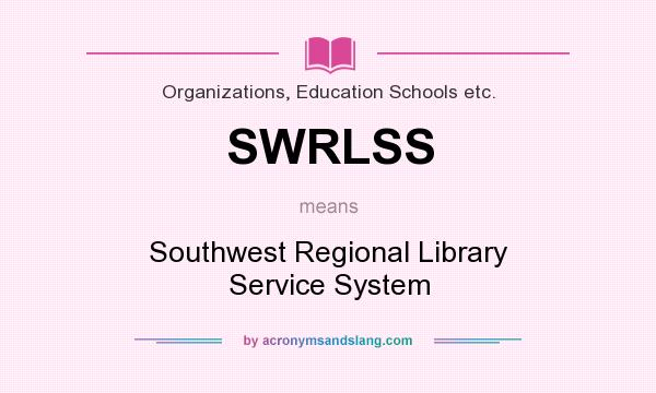 What does SWRLSS mean? It stands for Southwest Regional Library Service System