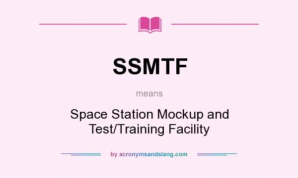 What does SSMTF mean? It stands for Space Station Mockup and Test/Training Facility
