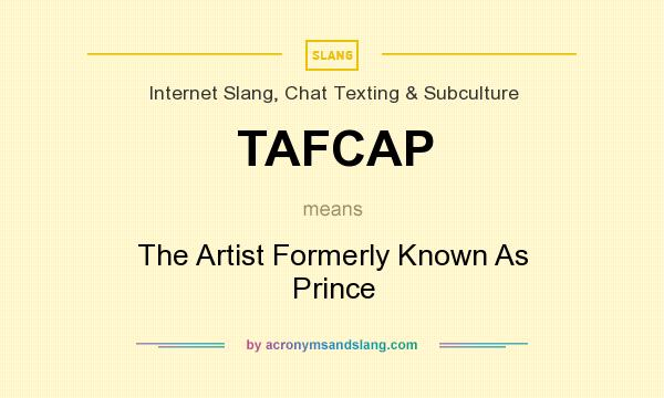 What does TAFCAP mean? It stands for The Artist Formerly Known As Prince