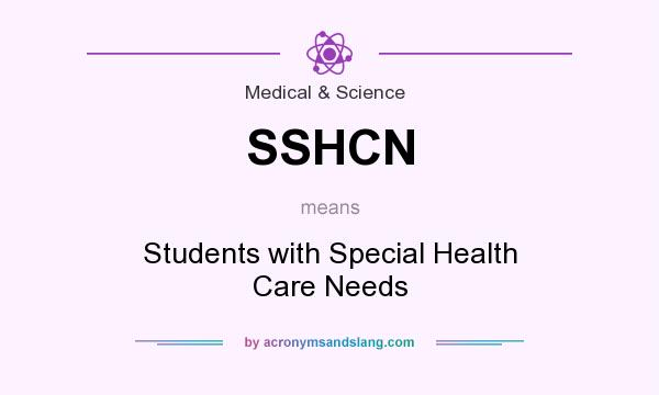 What does SSHCN mean? It stands for Students with Special Health Care Needs