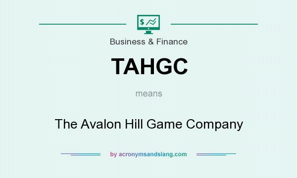 What does TAHGC mean? It stands for The Avalon Hill Game Company