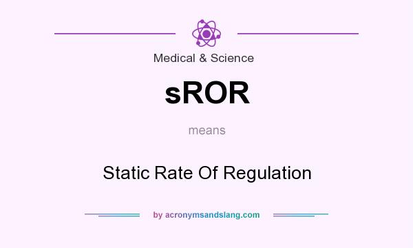 What does sROR mean? It stands for Static Rate Of Regulation