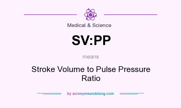 What does SV:PP mean? It stands for Stroke Volume to Pulse Pressure Ratio