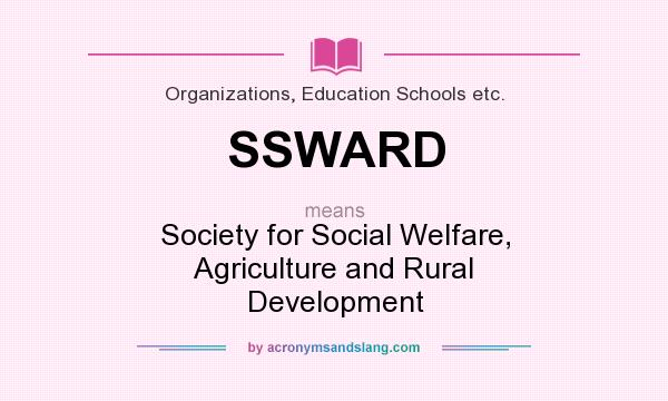 What does SSWARD mean? It stands for Society for Social Welfare, Agriculture and Rural Development