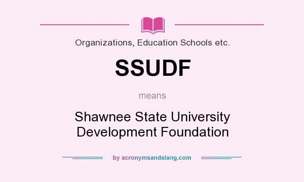 What does SSUDF mean? It stands for Shawnee State University Development Foundation