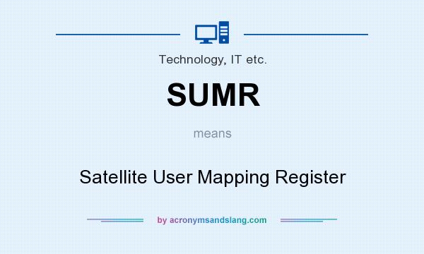 What does SUMR mean? It stands for Satellite User Mapping Register