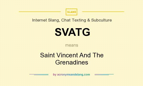 What does SVATG mean? It stands for Saint Vincent And The Grenadines