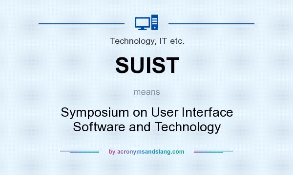 What does SUIST mean? It stands for Symposium on User Interface Software and Technology