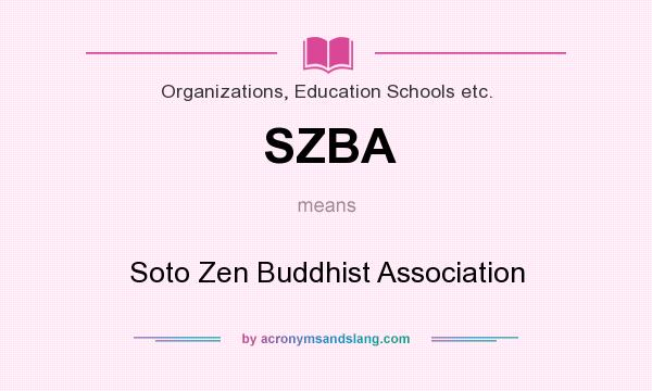 What does SZBA mean? It stands for Soto Zen Buddhist Association