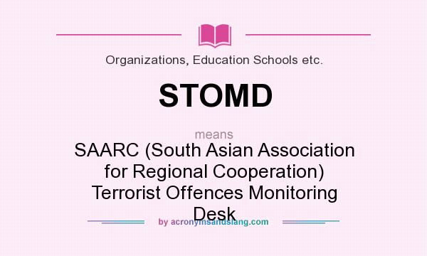 What does STOMD mean? It stands for SAARC (South Asian Association for Regional Cooperation) Terrorist Offences Monitoring Desk