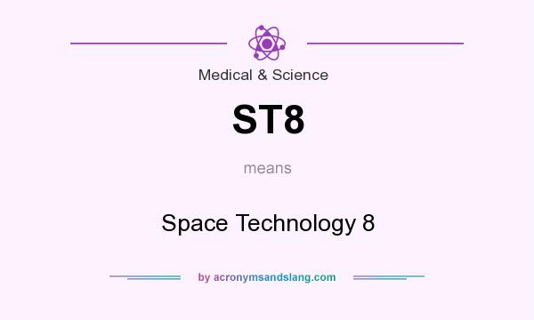 What does ST8 mean? It stands for Space Technology 8