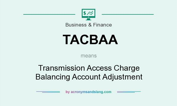 What does TACBAA mean? It stands for Transmission Access Charge Balancing Account Adjustment