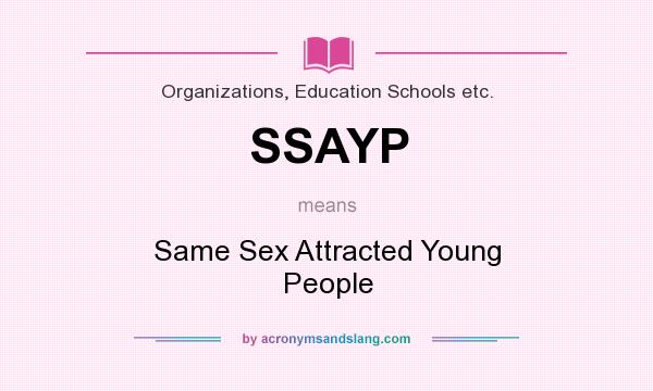 What does SSAYP mean? It stands for Same Sex Attracted Young People