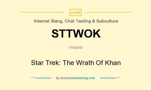 What does STTWOK mean? It stands for Star Trek: The Wrath Of Khan
