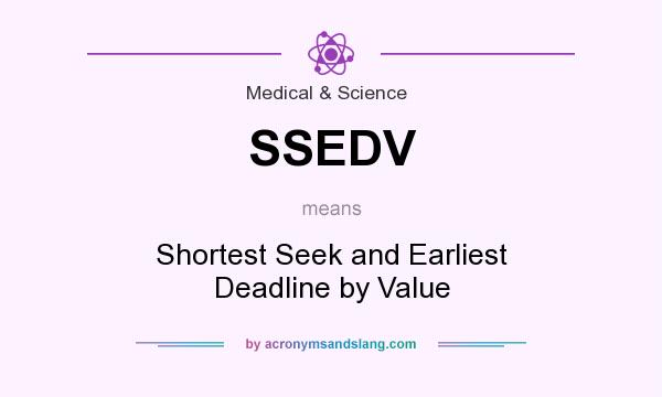 What does SSEDV mean? It stands for Shortest Seek and Earliest Deadline by Value