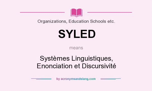What does SYLED mean? It stands for Systèmes Linguistiques, Enonciation et Discursivité
