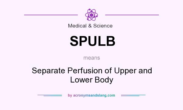 What does SPULB mean? It stands for Separate Perfusion of Upper and Lower Body