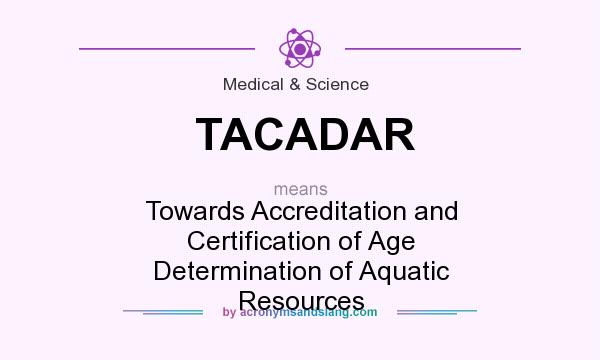 What does TACADAR mean? It stands for Towards Accreditation and Certification of Age Determination of Aquatic Resources